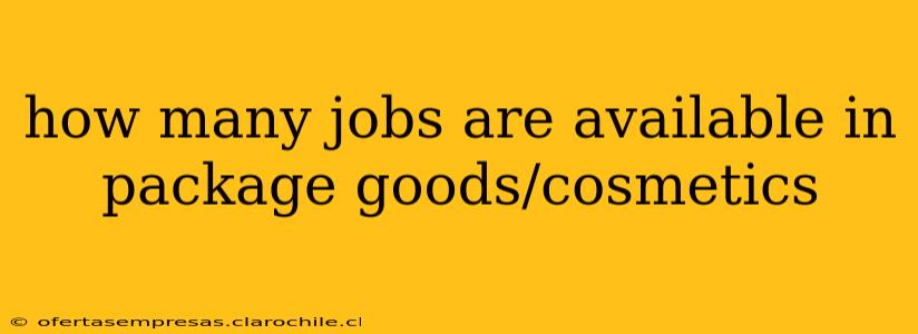how many jobs are available in package goods/cosmetics