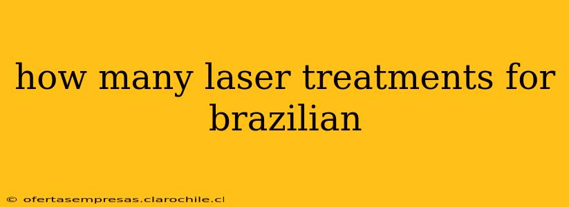 how many laser treatments for brazilian