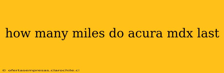how many miles do acura mdx last