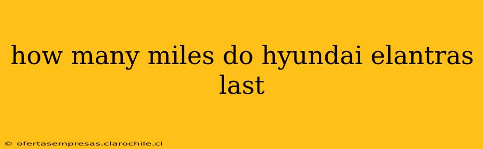 how many miles do hyundai elantras last