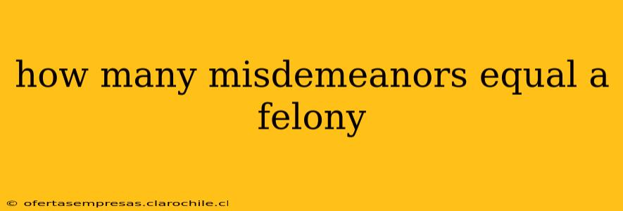 how many misdemeanors equal a felony