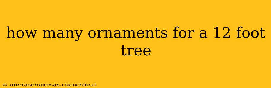 how many ornaments for a 12 foot tree