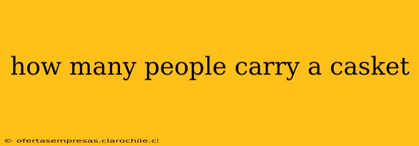how many people carry a casket