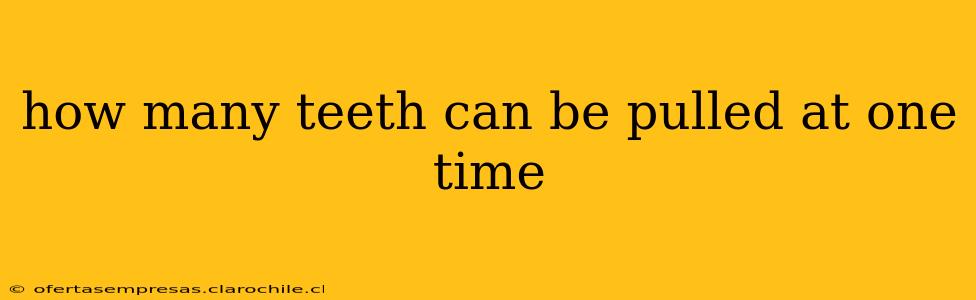 how many teeth can be pulled at one time