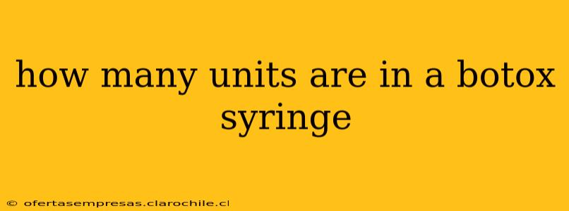 how many units are in a botox syringe