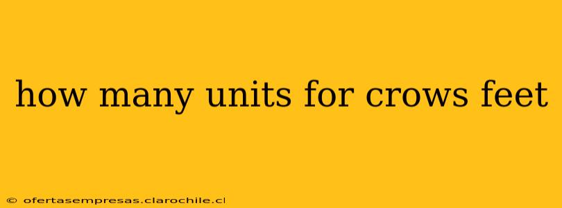 how many units for crows feet