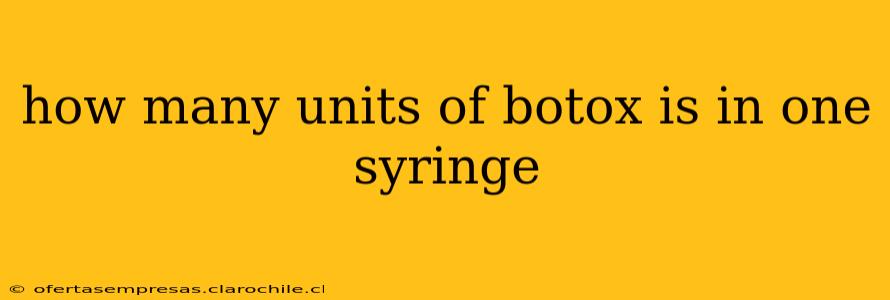 how many units of botox is in one syringe