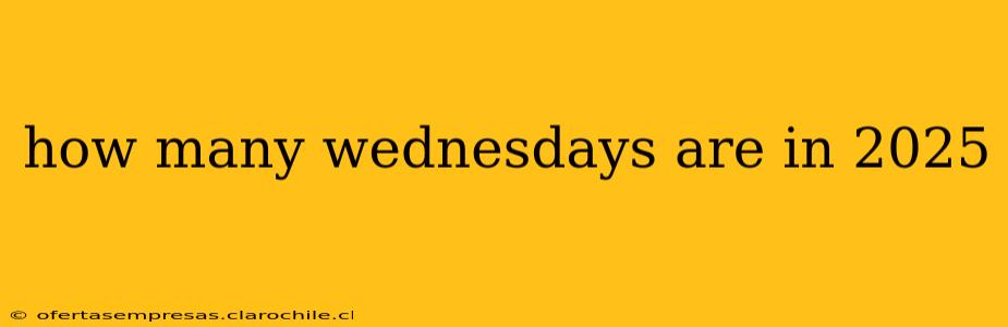 how many wednesdays are in 2025