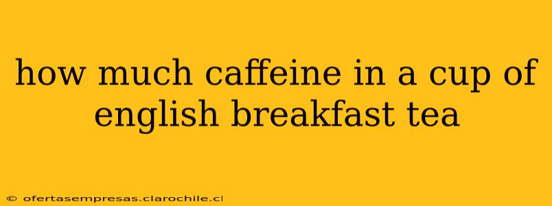how much caffeine in a cup of english breakfast tea