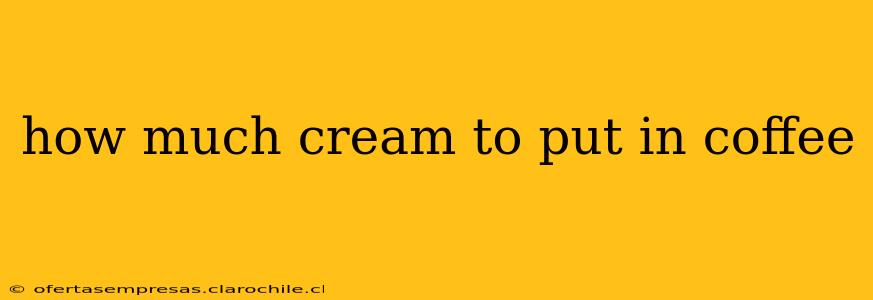 how much cream to put in coffee