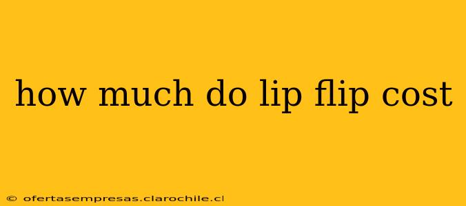 how much do lip flip cost