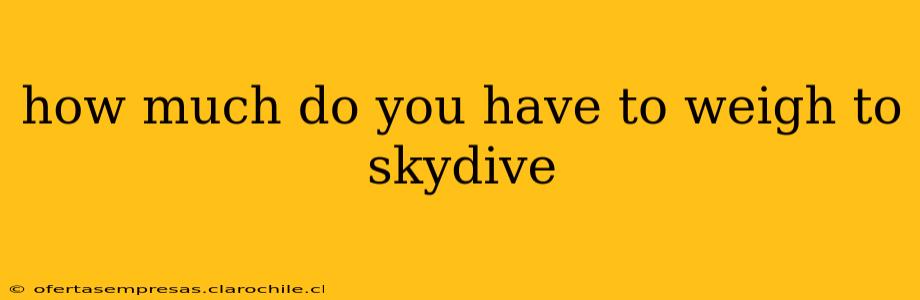 how much do you have to weigh to skydive