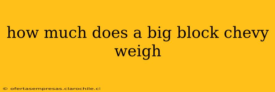 how much does a big block chevy weigh