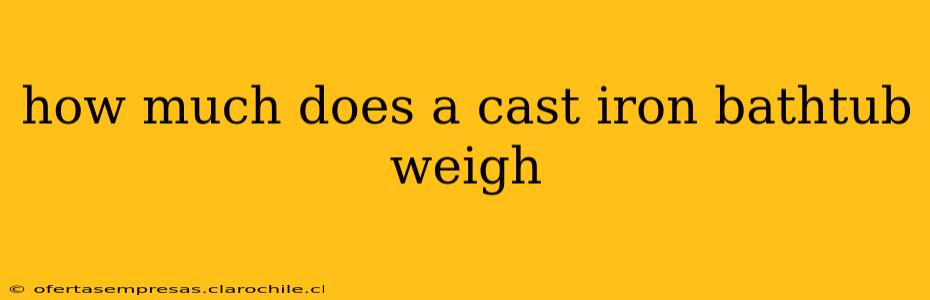 how much does a cast iron bathtub weigh