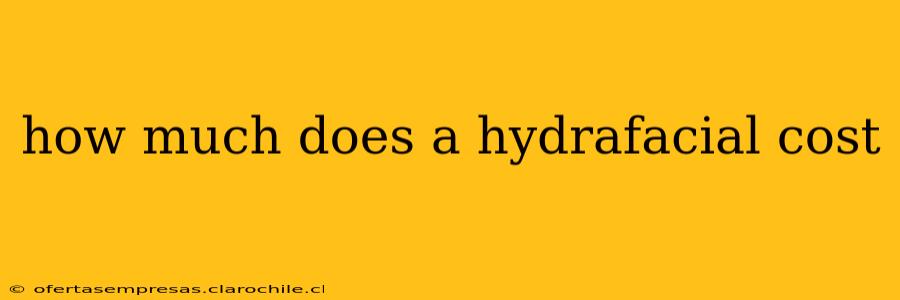 how much does a hydrafacial cost