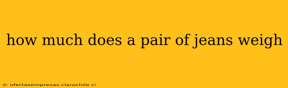 how much does a pair of jeans weigh