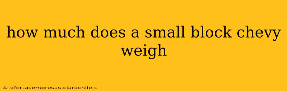 how much does a small block chevy weigh