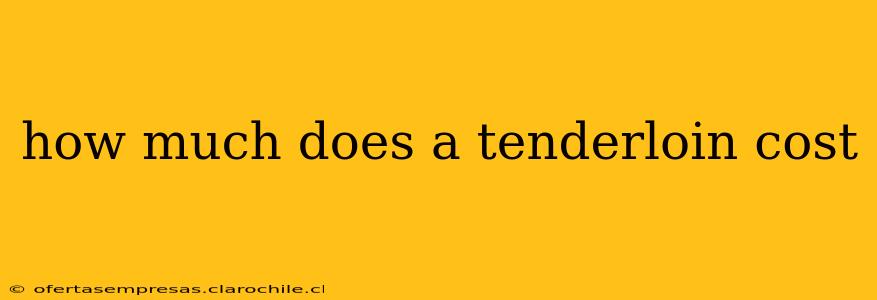 how much does a tenderloin cost