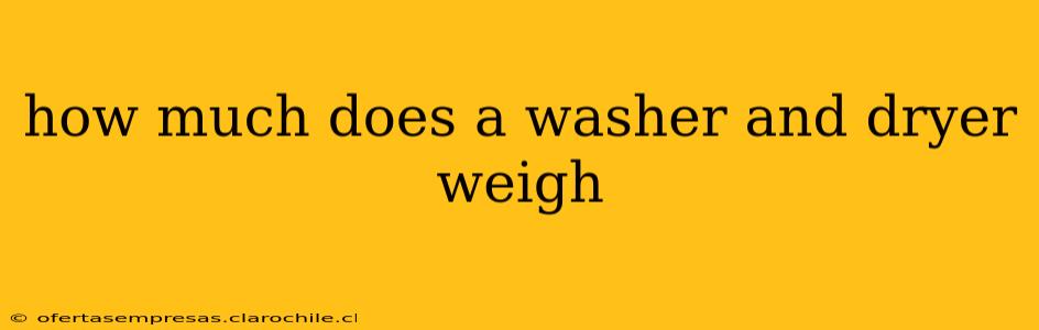 how much does a washer and dryer weigh