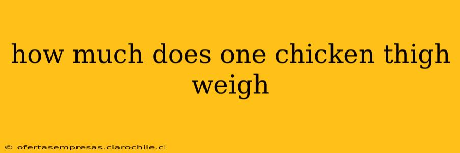 how much does one chicken thigh weigh