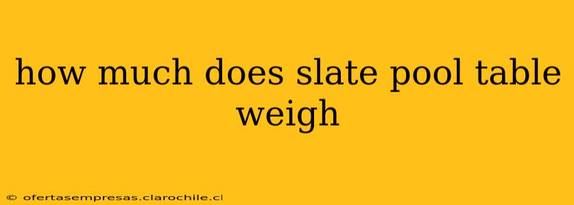 how much does slate pool table weigh