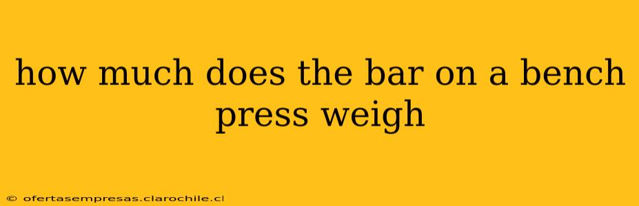 how much does the bar on a bench press weigh