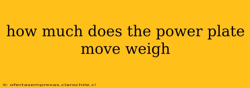 how much does the power plate move weigh