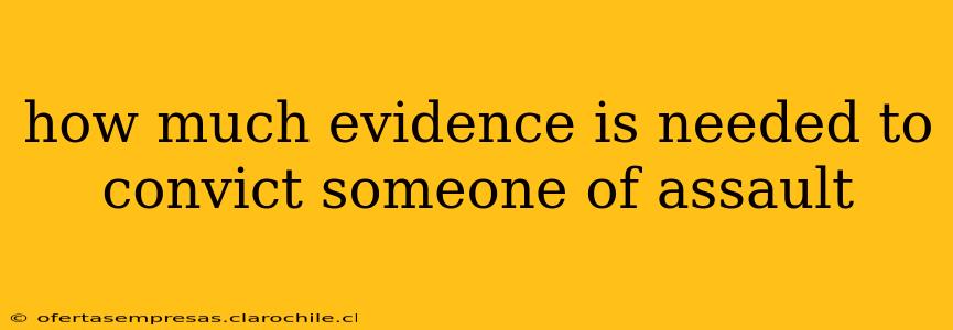 how much evidence is needed to convict someone of assault