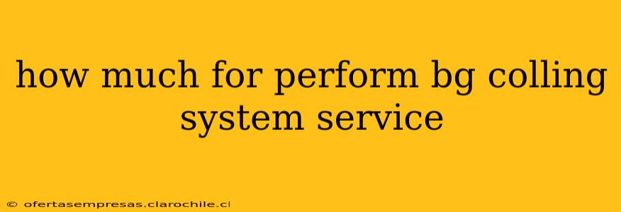 how much for perform bg colling system service