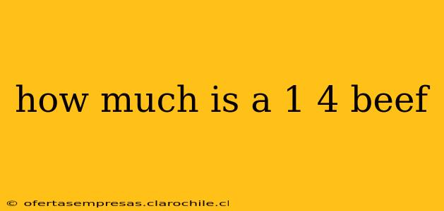 how much is a 1 4 beef