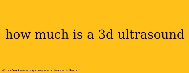 how much is a 3d ultrasound