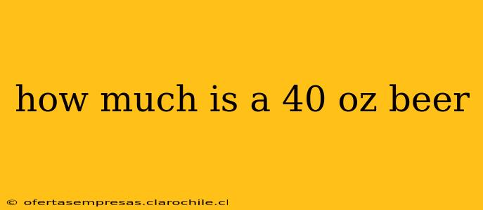 how much is a 40 oz beer