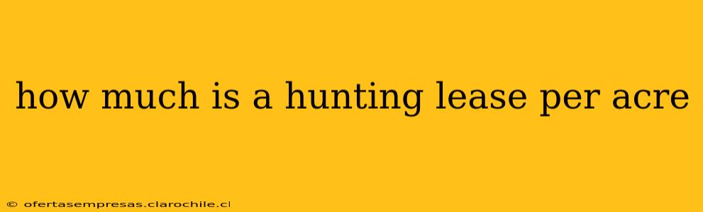 how much is a hunting lease per acre