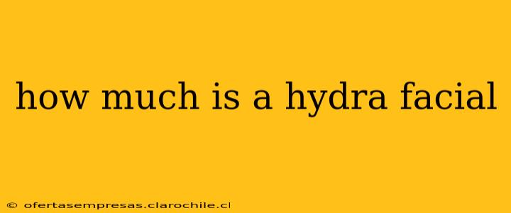how much is a hydra facial