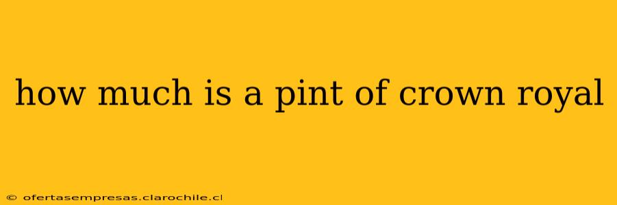 how much is a pint of crown royal