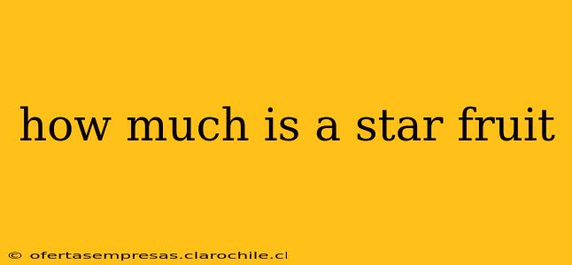 how much is a star fruit
