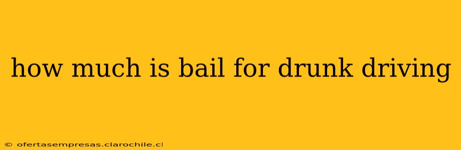 how much is bail for drunk driving