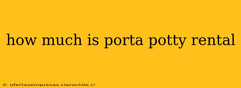 how much is porta potty rental