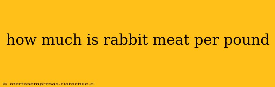 how much is rabbit meat per pound