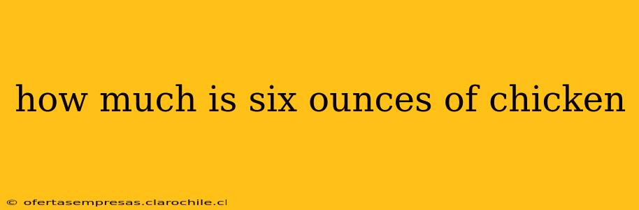 how much is six ounces of chicken