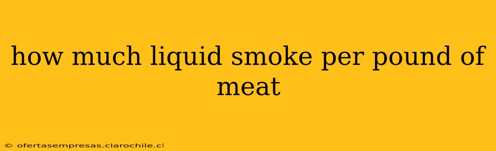 how much liquid smoke per pound of meat