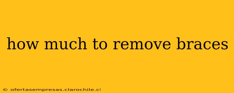 how much to remove braces