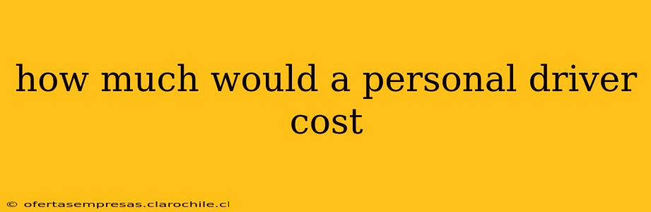 how much would a personal driver cost