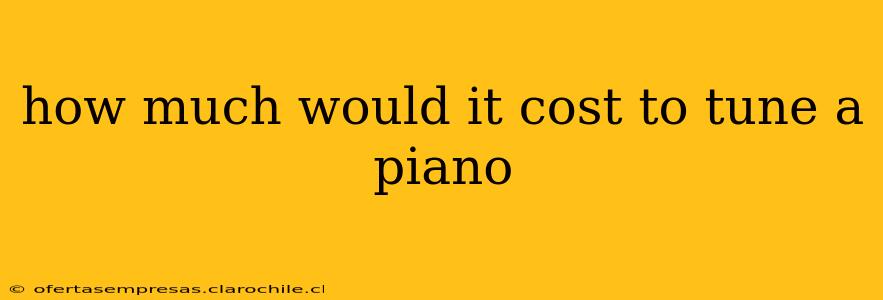 how much would it cost to tune a piano