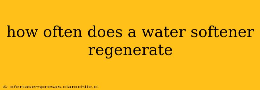 how often does a water softener regenerate