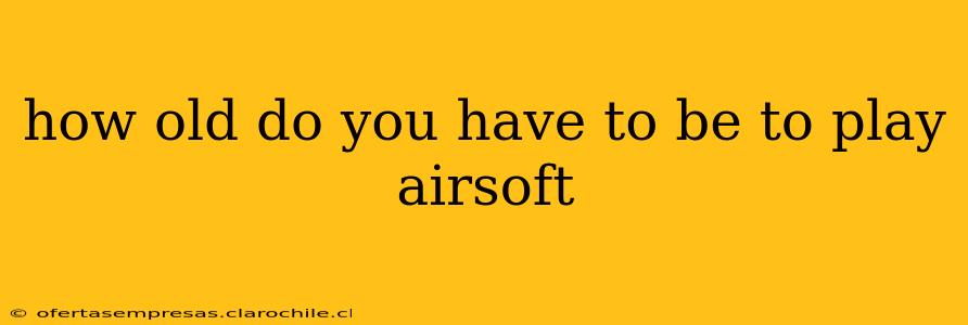 how old do you have to be to play airsoft