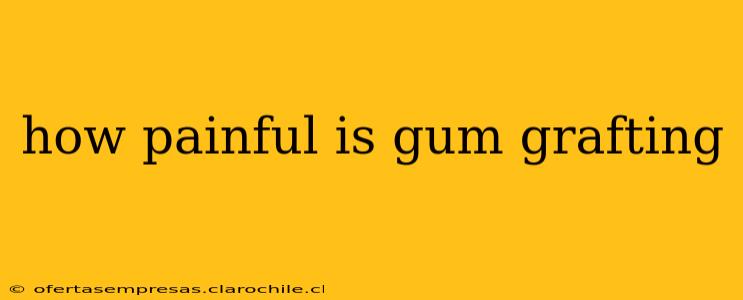 how painful is gum grafting