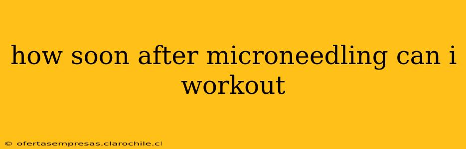 how soon after microneedling can i workout