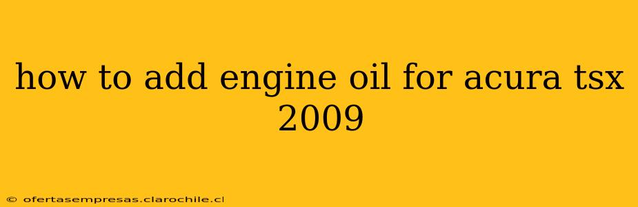 how to add engine oil for acura tsx 2009