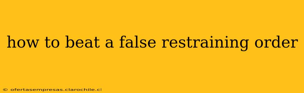 how to beat a false restraining order